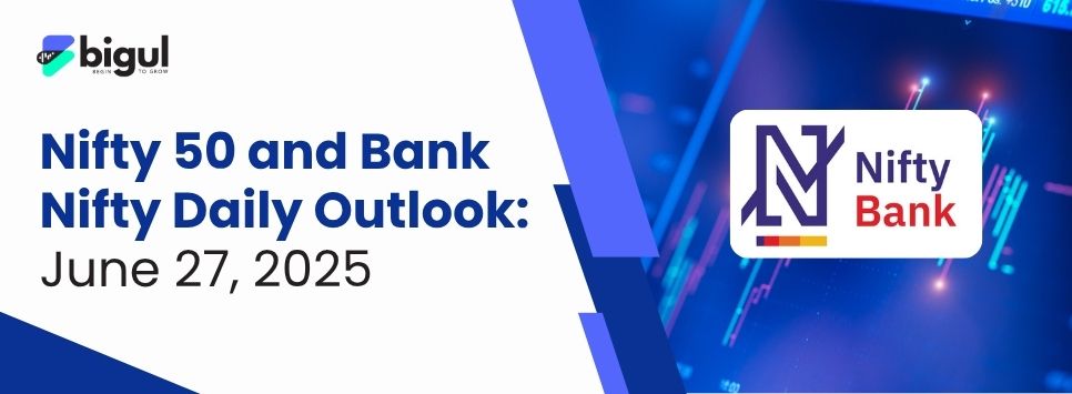 Nifty 50 and Bank Nifty Daily Outlook: June 27, 2025